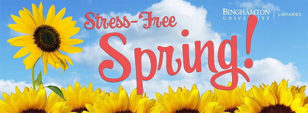 Stress-free Spring is Coming Soon! | Binghamton University Libraries ...