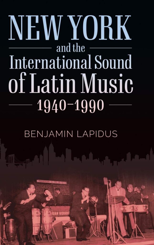 book cover of "New York and the International Sound of Latin Music, 1940-1990" by Benjamin Lapidus