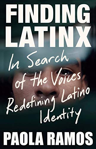 book cover of "Finding Latinx: in Search of the Voices Redefining Latino Identity" by Paola Ramos