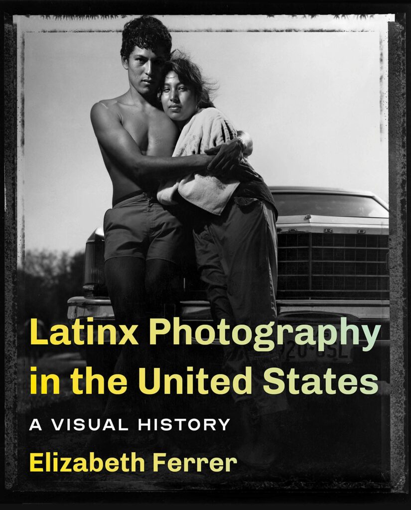 book cover of "Latinx Photography in the United States: a Visual History" by Elizabeth Ferrer