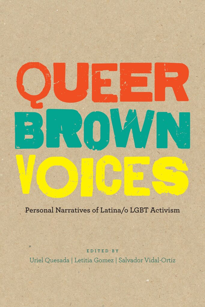 book cover of "Queer Brown Voices: Personal Narratives of Latina/o LGBT Activism" edited by Quesada, Gomez and Vidal-Ortiz