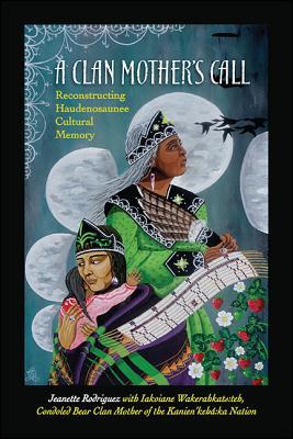 Book cover of A Clan Mother's Call: Reconstructing Haudenosaunee Cultural Memory