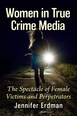 Book cover of Women in True Crime Media: The Spectacle of Female Victims and Perpetrators