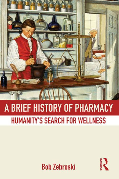 cover of "A Brief History of Pharmacy; Humanity's Search for Wellness" by Zebroski