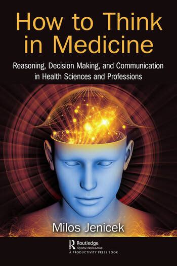 Cover of "How to Think in Medicine; Reasoning, Decision Making, and Communication in Health Sciences and Professions" by Jenicek