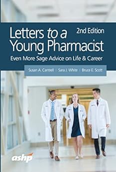 cover of "Letters to a Young Pharmacist; Even More Sage Advice on Life & Career" by Cantrell, White and Scott