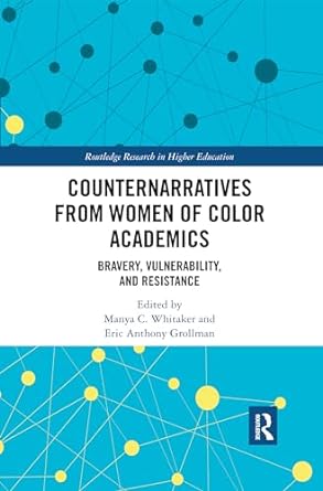 Cover for the book Counternarratives from women of color academics: Bravery, vulnerability, and resistance edited by Manya Whitaker and Eric Joy Denise