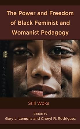 Cover for the book The power and freedom of Black feminist and womanist pedagogy: Still woke edited by Gary L. Lemons and Cheryl R. Rodriguez