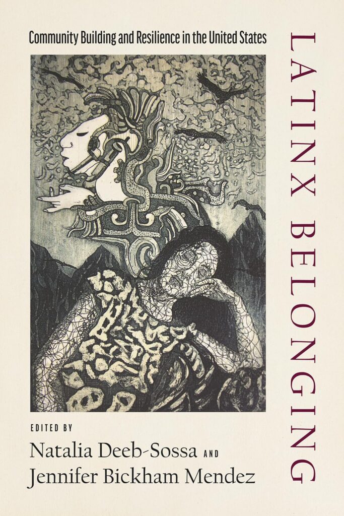 cover for the book Latinx Belonging : Community Building and Resilience in the United States edited by Natalia Deeb-Sossa and Jennifer Bickham Méndez