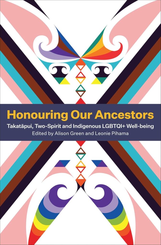 cover for the book Honouring Our Ancestors : Takatapui, Two-Spirit and Indigenous LGBTQI+ Well-Being