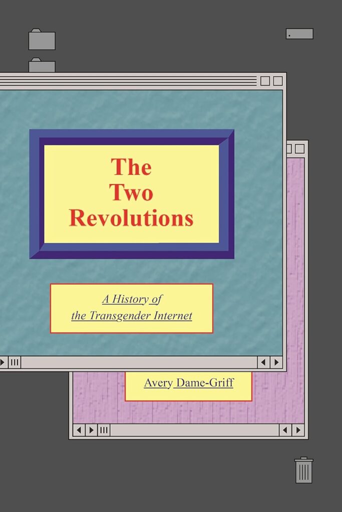 cover for the book The Two Revolutions : A History of the Transgender Internet