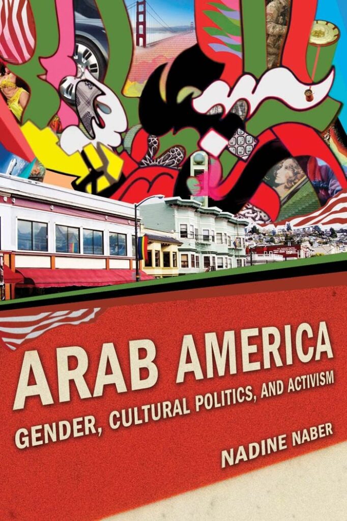 cover for the book Arab America : gender, cultural politics, and activism by Nadine Naber