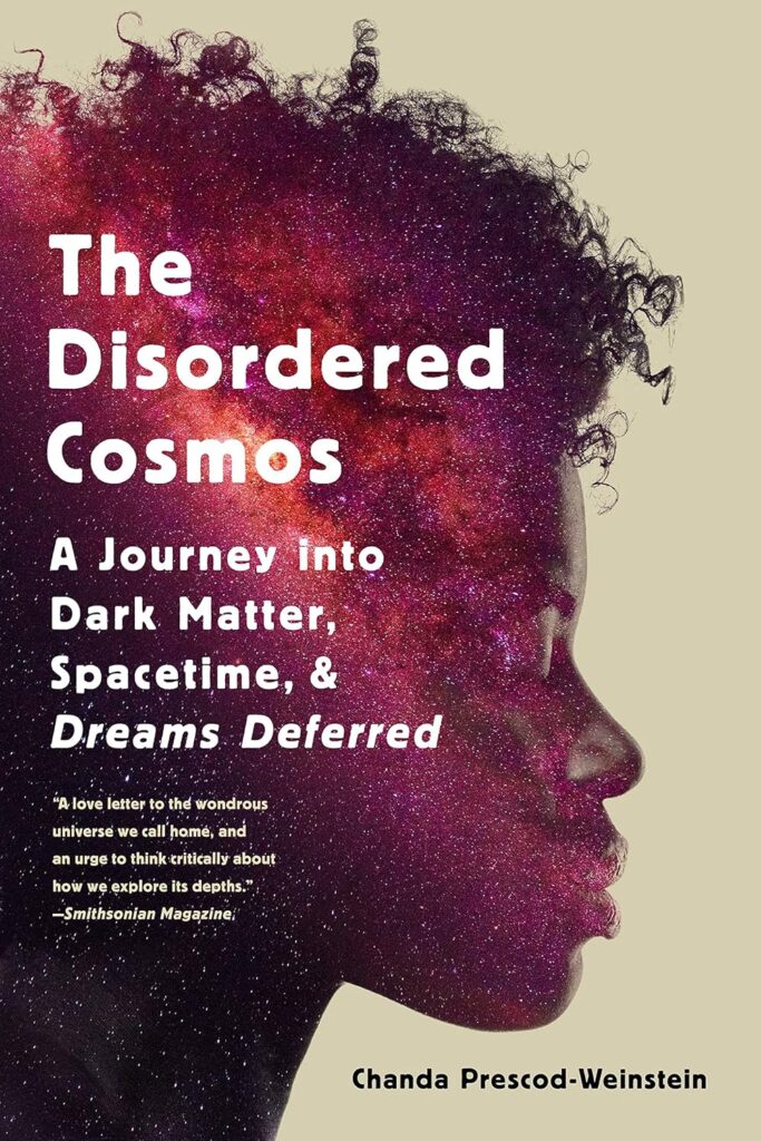 cover for the book The disordered cosmos : a journey into dark matter, spacetime, and dreams deferred by Chanda Prescod-Weinstein