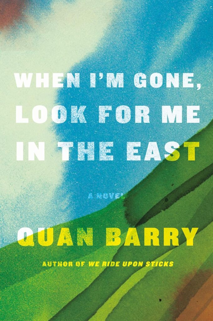cover for the book When I'm gone, look for me in the East by Quan Barry