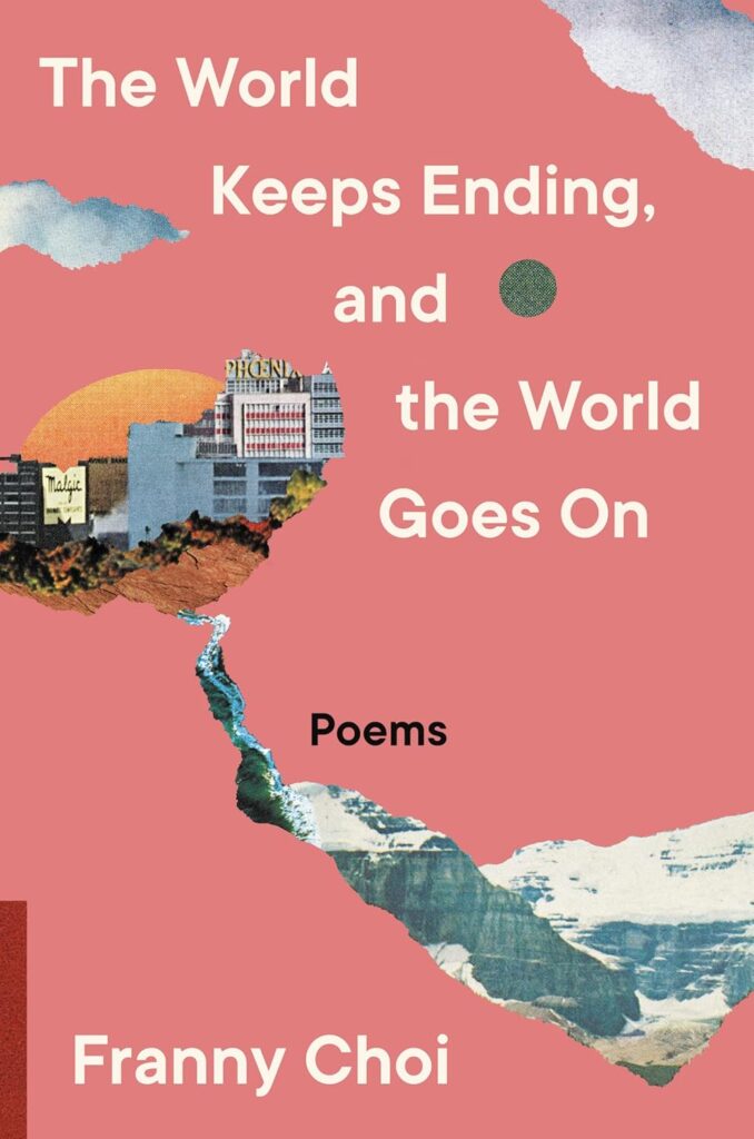 cover for the book The World Keeps Ending, and the World Goes on by Franny Choi
