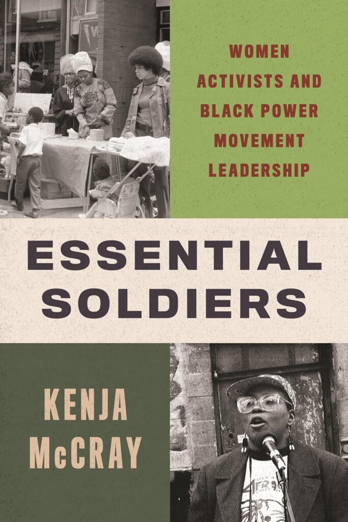 cover for the book Essential Soldiers: Women Activists and Black Power Movement Leadership by Kenja McCray