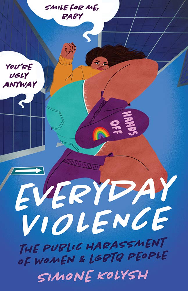 cover for the book Everyday Violence: The Public Harassment of Women and LGBTQ People by Simone Kolysh