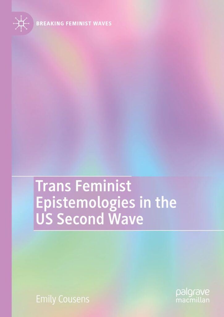 cover for the book Trans Feminist Epistemologies in the US Second Wave by Emily Cousens