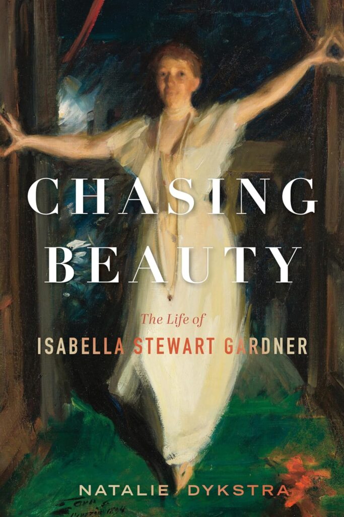 cover for the book Chasing Beauty: The Life of Isabella Stewart Gardner by Natalie Dykstra